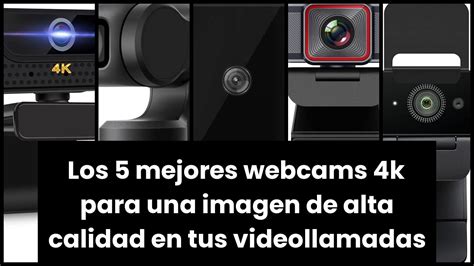 Webcam 4kLos 5 Mejores Webcams 4k Para Una Imagen De Alta Calidad En