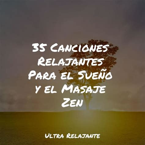 35 Canciones Relajantes Para el Sueño y el Masaje Zen Sonidos de la