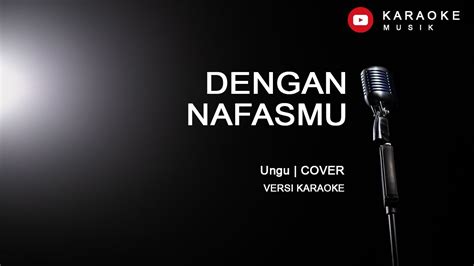 Ungu Dengan NafasMu COVER Karaoke Lirik Tanpa Vokal YouTube