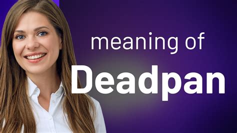 Deadpan • Meaning Of Deadpan Youtube