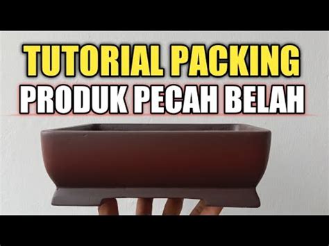 Tutorial Packing Barang Pecah Belah Pot Bonsai Youtube