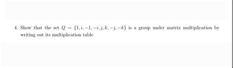 Show That The Set Q 1 I 1 I J K J K Is A Group Chegg