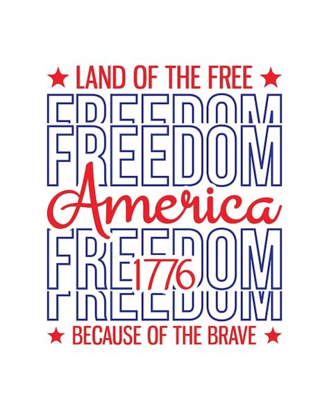 Premium Vector Land Of The Free Because Of The Brave Freedom America