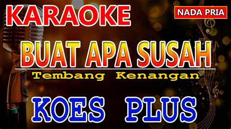 BUAT APA SUSAH KOES PLUS KARAOKE KARAOKE NADA PRIA YouTube