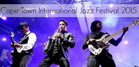 Cape Town International Jazz Festival 2015 - cometocapetown.com