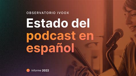 Informe Sobre El Consumo De Podcast En Espa Ol Se Duplica El Tiempo De