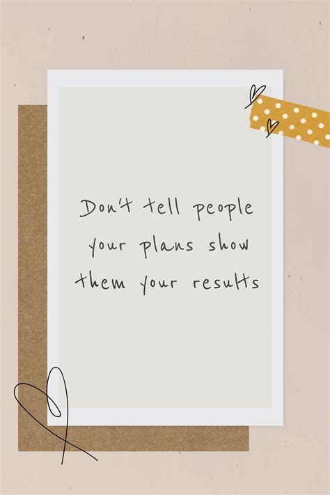 A Piece Of Paper With The Words Don T Tell People Your Plans Show Them