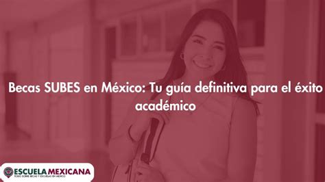 Becas Subes En M Xico Tu Gu A Definitiva Para El Xito Acad Mico