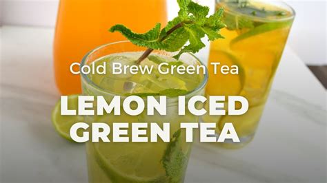 Lemon Iced Green Tea Recipe Healthy Cold Brew Green Tea Youtube