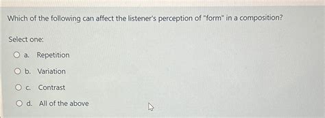 Solved Which Of The Following Can Affect The Listener S Chegg