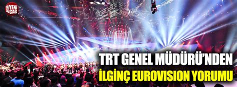 Trt Genel M D R Nden Ilgin Eurovision Yorumu