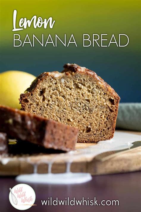 Lemon Banana Bread Wild Wild Whisk