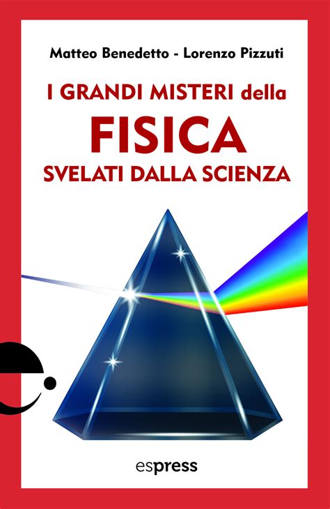 I Grandi Misteri Della Fisica Svelati Dalla Scienza Espress Edizioni