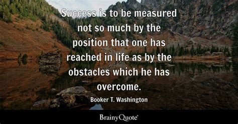 Booker T. Washington - Success is to be measured not so...