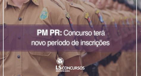 Pm Pr Concurso Terá Novo Período De Inscrições Ls Ensino