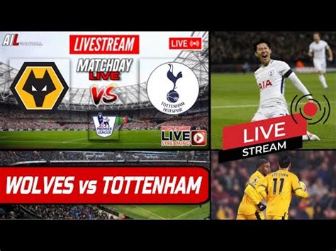 WOLVES VS TOTTENHAM HOTSPUR Live Stream Football Match EPL PREMIER