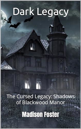 Dark Legacy The Cursed Legacy Shadows Of Blackwood Manor By Madison