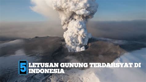 5 LETUSAN GUNUNG BERAPI TERDAHSYAT DI INDONESIA Gunung Berapi