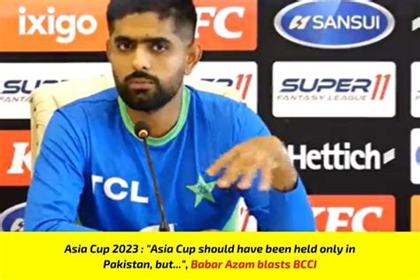 Asia Cup Asia Cup Should Have Been Held Only In Pakistan But