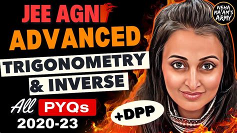 Jee Advanced 2025 Trigonometry And Inverse Trigo All Pyqs For Last 4 5 Yrs Neha Agrawal