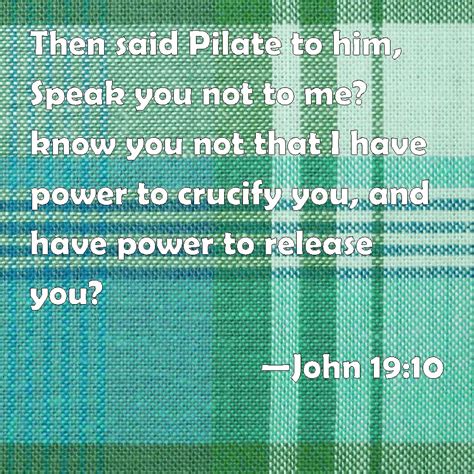 John 19 10 Then Said Pilate To Him Speak You Not To Me Know You Not