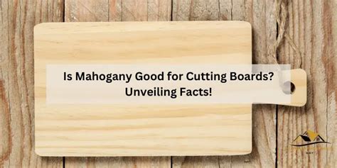 Is Mahogany Good For Cutting Boards Unveiling Facts Home