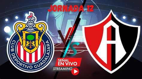 Fecha Guadalajara Vs Atlas En Vivo Clasico Tapatio Hoy En La Liga