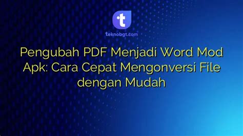 Pengubah PDF Menjadi Word Mod Apk Cara Cepat Mengonversi File Dengan Mudah