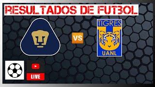 Pumas Unam Vs Tigres Uanl En Vivo Resultados De Futbol De Hoy Liga Mx