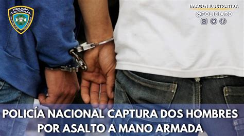 Polic A Nacional Captura Dos Hombres Por Asalto A Mano Armada Inicio