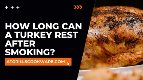 How Long Should You Let A Smoked Turkey Rest Thekitchentoday