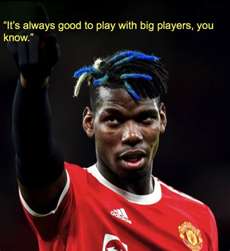 Best 40 Paul Pogba Quotes - NSF News and Magazine