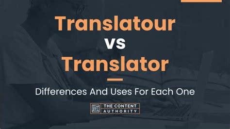 Translatour Vs Translator Differences And Uses For Each One