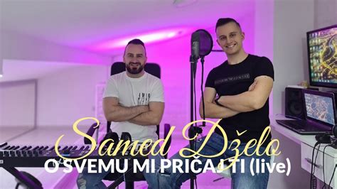 Samed Dzelo O Svemu Mi Pricaj Ti Live Youtube