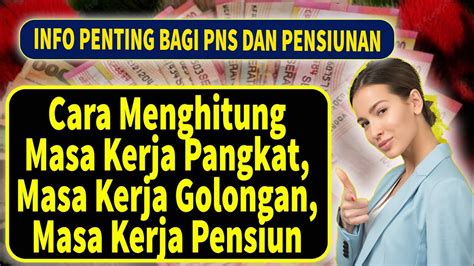 Info Penting Bagi Pns Dan Pensiunan Cara Menghitung Masa Kerja Pangkat