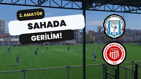 Söğütlüçeşme Birlik Harmantepe 2 Amatör Lig Tüm Maç YouTube