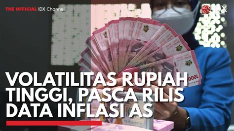 Volatilitas Rupiah Tinggi Pasca Rilis Data Inflasi AS IDX CHANNEL