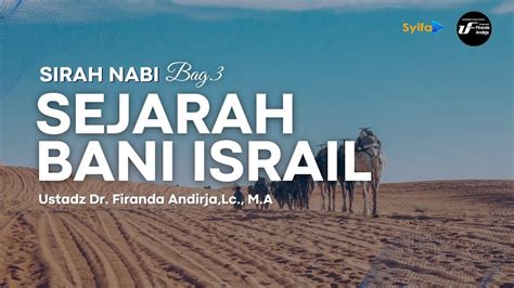 Sirah Nabi Sejarah Bani Israil Bag Ustadz Dr Firanda Andirja