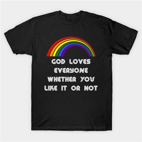 God Loves Everyone Whether You Like It Or Not Lgbt Shirt Lgbt Pride T