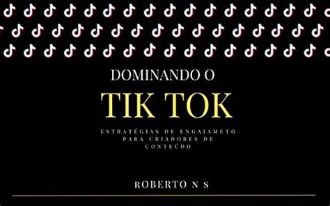 Dominando O Tiktok Estratégias De Engajamento Para Criadores De