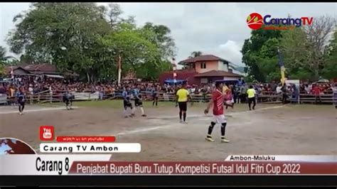 Penjabat Bupati Buru Tutup Kompetisi Futsal Idul Fitri Cup 2022 YouTube