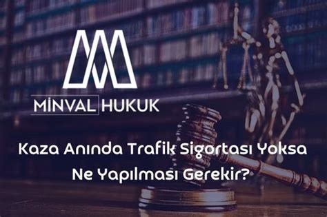 Sigorta Hukuku Trafik Ve Kazalar Minval Hukuk