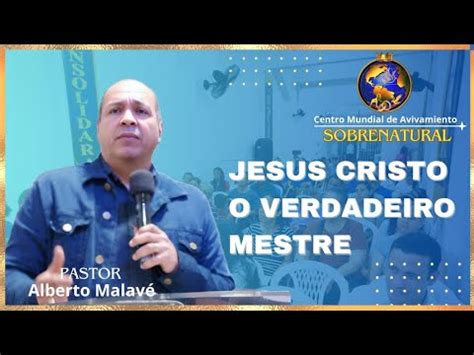 Jesus Cristo o Verdadeiro Mestre Pastor Alberto Malavé Celebração