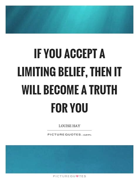 If You Accept A Limiting Belief Then It Will Become A Truth For