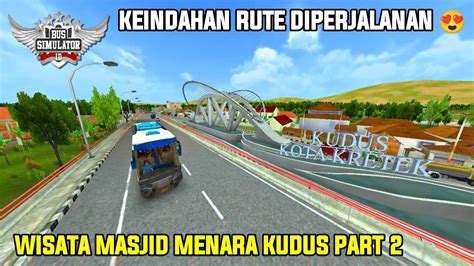 Bussid Pariwisata Ke Masjid Menara Kudus Part 2 Bus Simulator