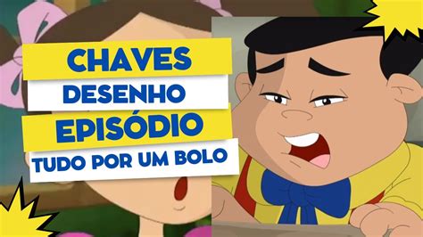 S Bado Animado Sbt Chaves Desenho Tudo Por Um Bolo Youtube