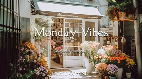 하루를 시작하는 긍정적인 에너지를 주는 플레이리스트 피아노 Monday Vibes PEACE OF MIND YouTube