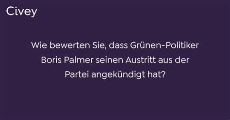 Civey Umfrage Wie Bewerten Sie Dass Gr Nen Politiker Boris Palmer