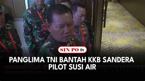 Panglima TNI Bantah KKB Sandera Pilot Susi Air