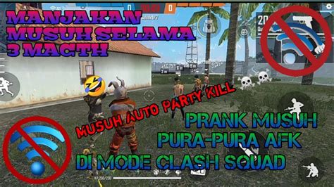 Prank Musuh Pura Pura Afk Di Mode Clash Squad Free Fire Battleground